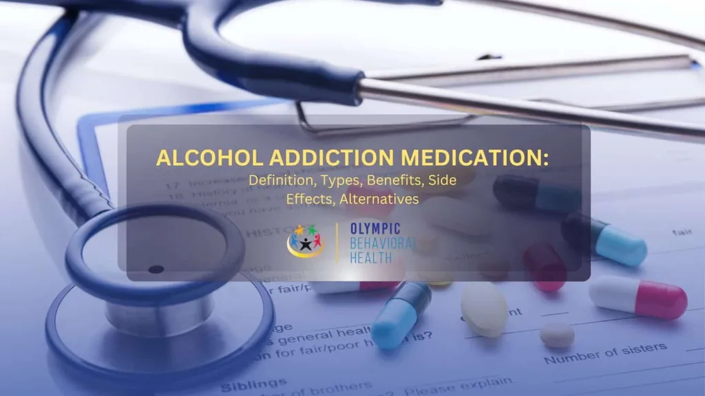 Alcohol Addiction Medication: Definition, Types, Benefits, Side Effects, Alternatives title over a stethoscope and pills