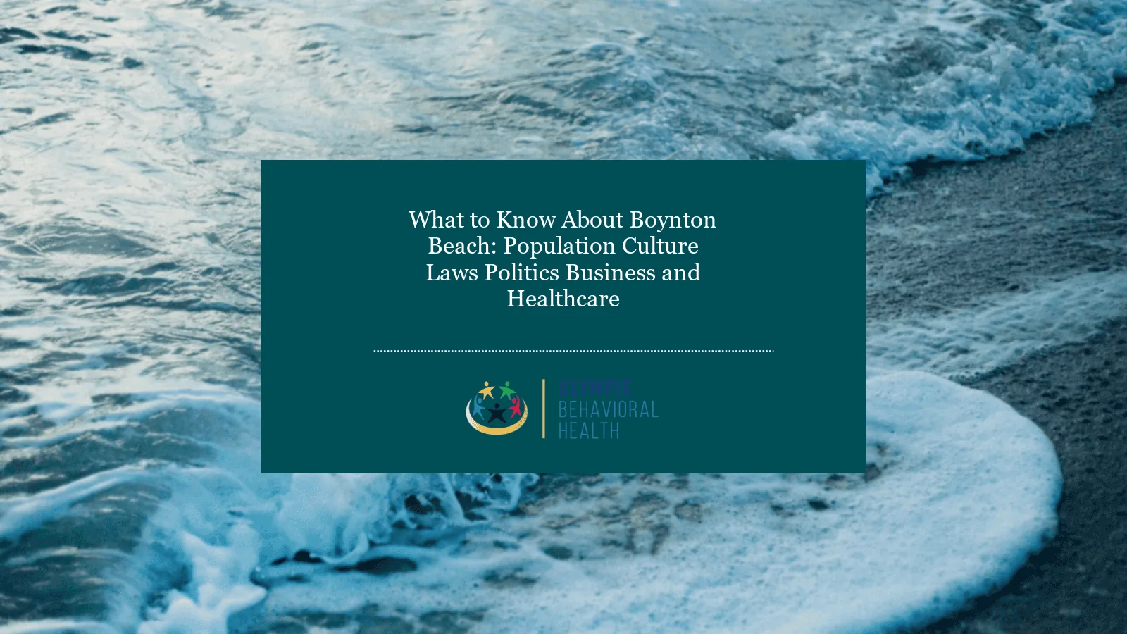 What to Know About Boynton Beach: Population, Culture, Laws, Politics, Business and Healthcare over foaming ocean waves