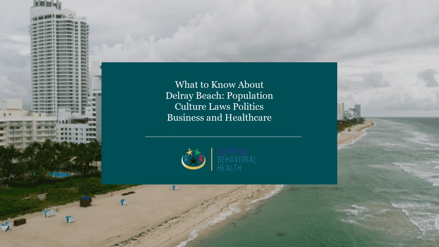 What to Know About Delray Beach: Population, Culture, Laws, Politics, Business and Healthcare title card