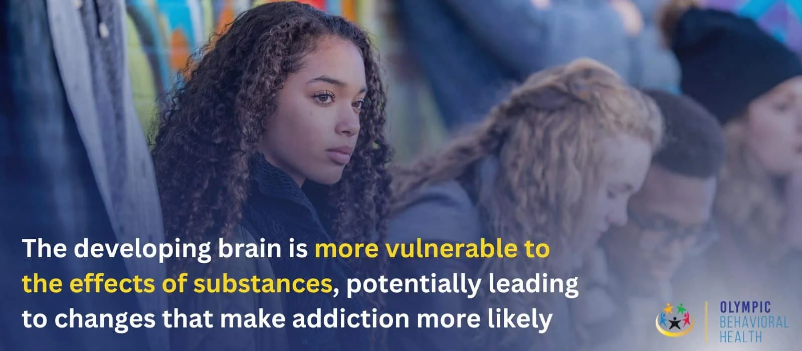 Teens outdoors with text: the developing brain is more vulnerable to the effects of substances, raising addiction risk