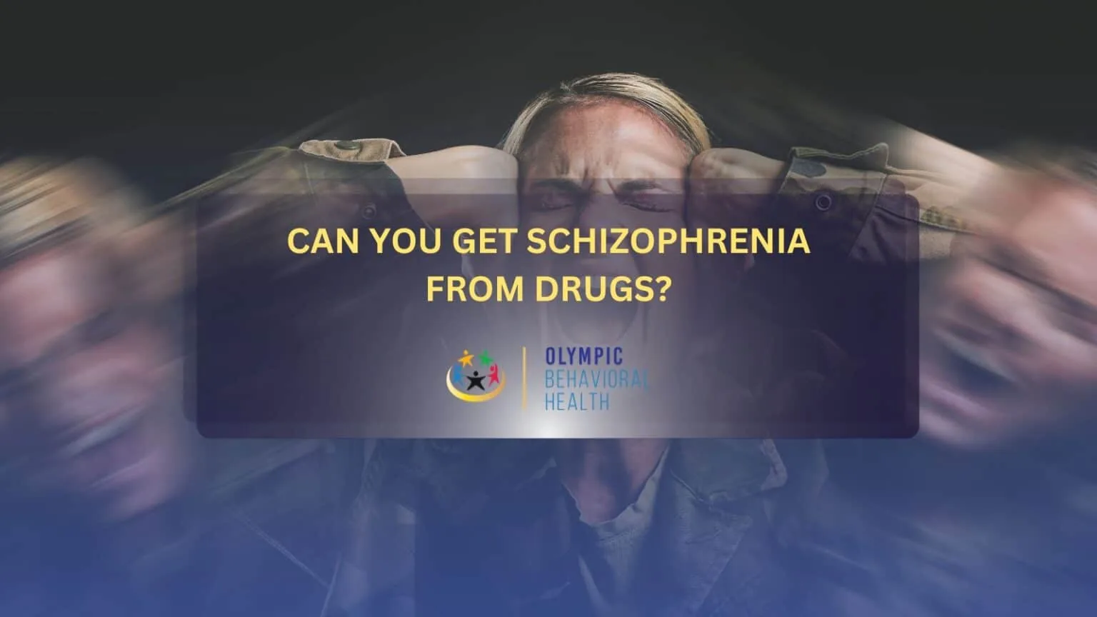 Title banner for Can You Get Schizophrenia from Drugs? over a motion-blurred person clutching their head