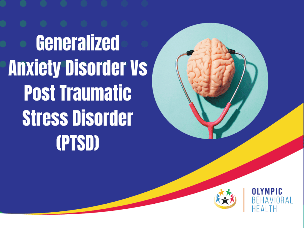 Generalized Anxiety Disorder Vs Post Traumatic Stress Disorder (PTSD)