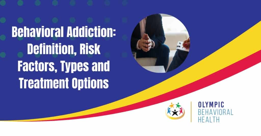 Behavioral Addiction Definition, Risk Factors, Types and Treatment Options